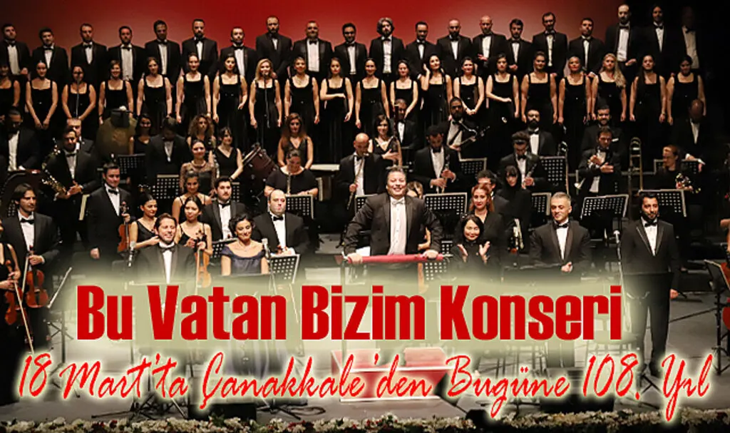 Bu Vatan Bizim Konseri 18 Mart’ta Çanakkale’den Bugüne 108. Yıl