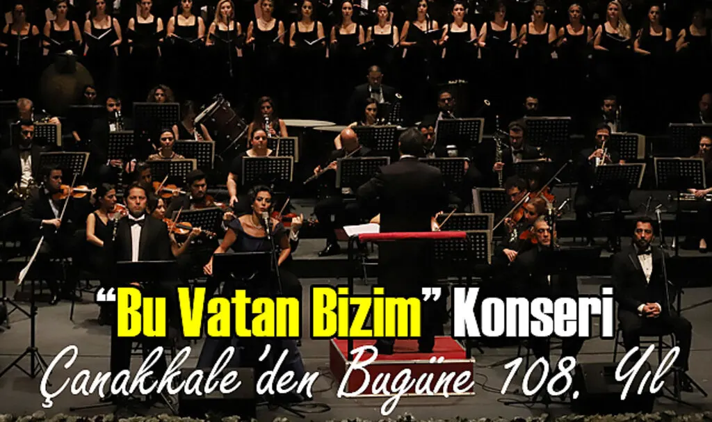 Bu Vatan Bizim Konseri Çanakkale'den Bugüne 108. Yıl