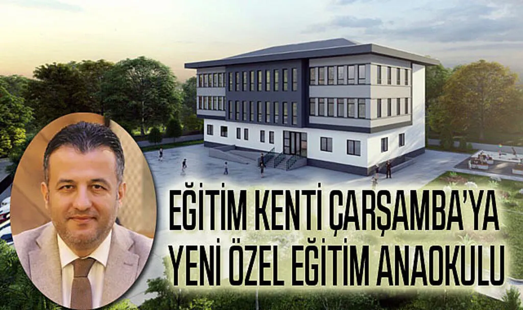 Eğitim Kenti Çarşamba'ya yeni özel eğitim anaokulu