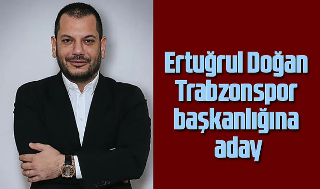 Ertuğrul Doğan Trabzonspor başkanlığına aday