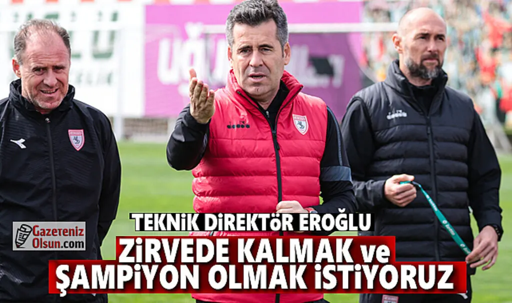 Hüseyin Eroğlu: Zirvede kalmak ve şampiyon olmak istiyoruz