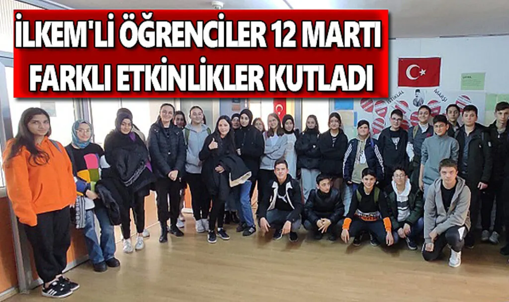 İlkem'li öğrenciler 12 martı farklı etkinlikler kutladı
