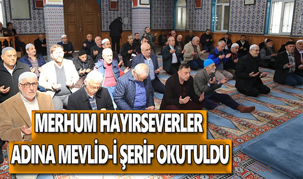 Merhum hayırseverler adına mevlid-i şerif okutuldu