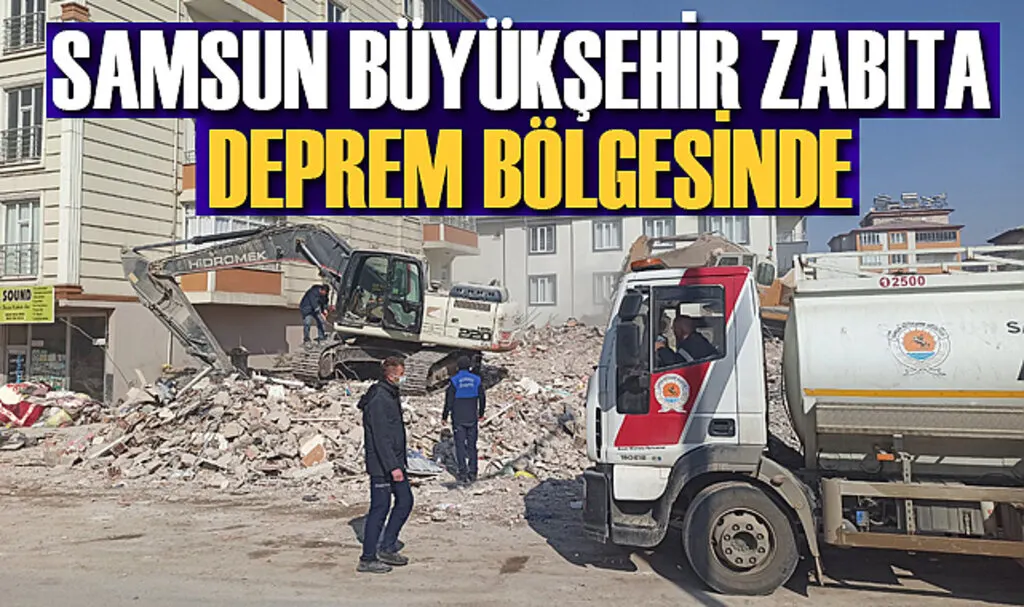 Samsun Büyükşehir Zabıta deprem bölgesinde