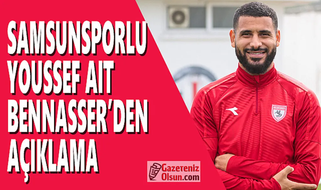 Samsunsporlu Youssef Aıt Bennasser'den Açıklama