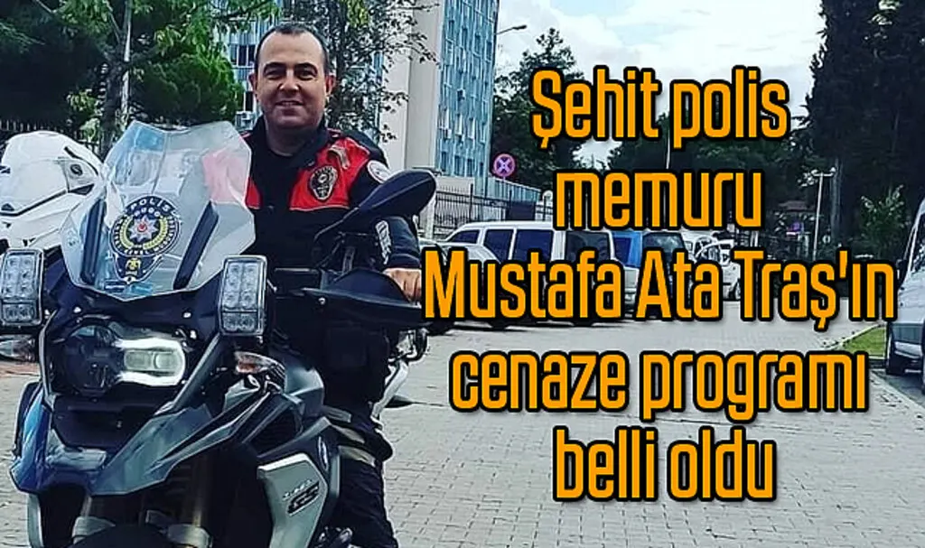 Şehit polis memuru Mustafa Ata Traş'ın cenaze programı belli oldu