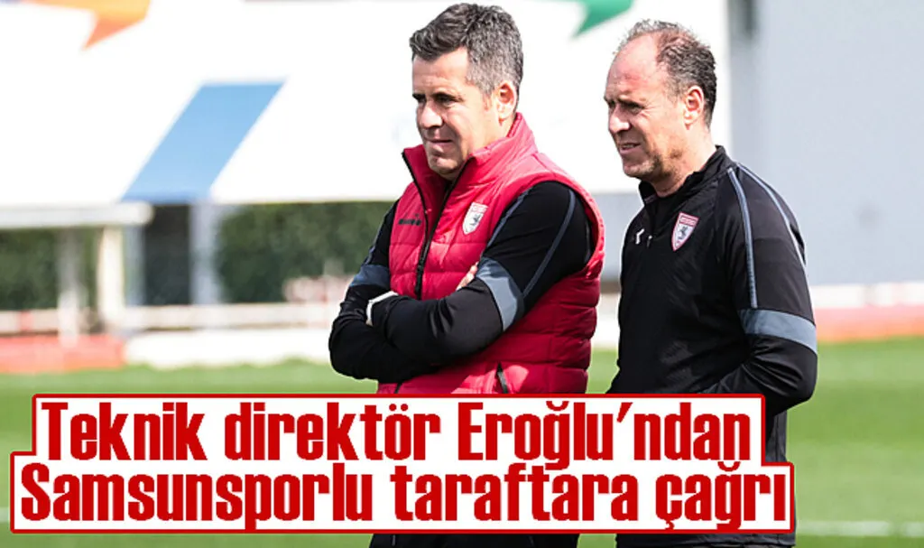 Teknik direktör Eroğlu'ndan Samsunsporlu taraftara çağrı