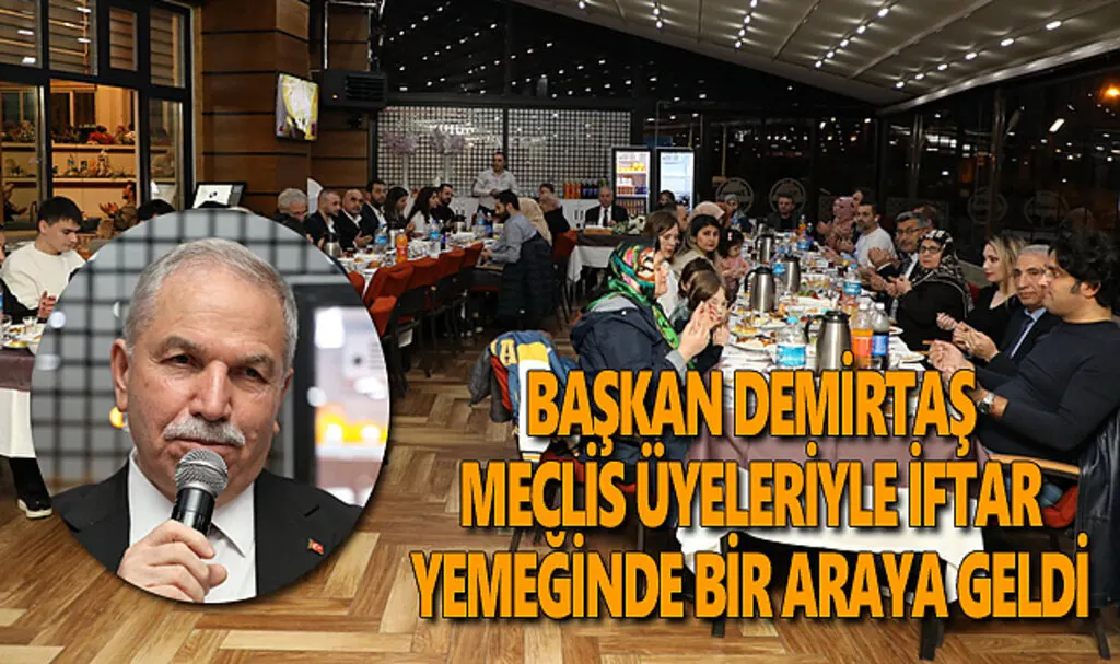 Başkan Demirtaş Meclis üyeleriyle iftar yemeğinde bir araya geldi
