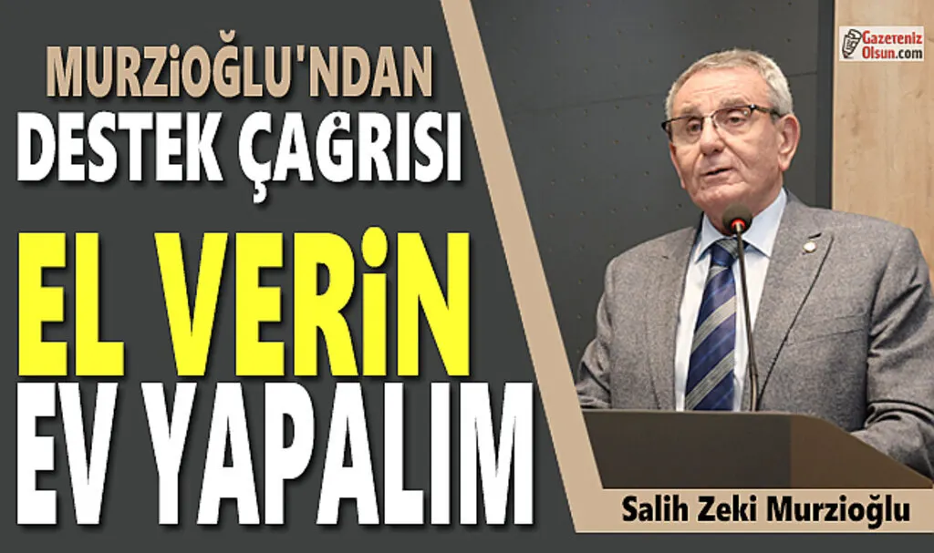 Başkan Murzioğlu'ndan Destek Çağrısı El Verin Ev Yapalım