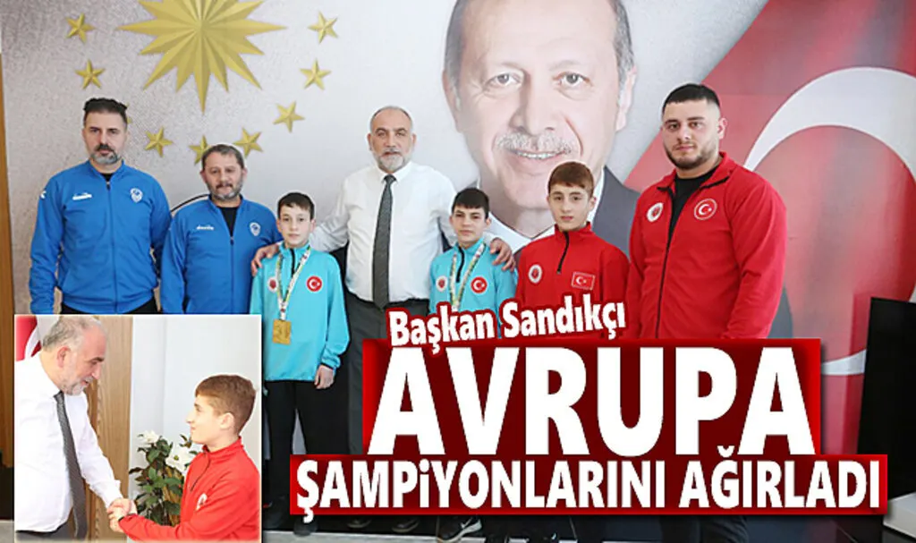 Başkan Sandıkçı Avrupa Şampiyonlarını Ağırladı 