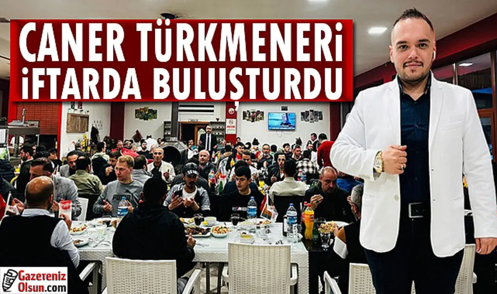 Caner Türkmeneri İftarda Buluşturdu