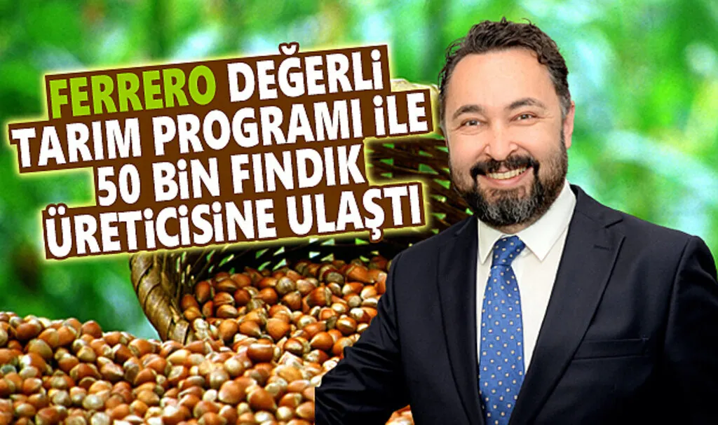Ferrero Değerli Tarım programı ile 10 yılda 50 bin fındık üreticisine ulaştı