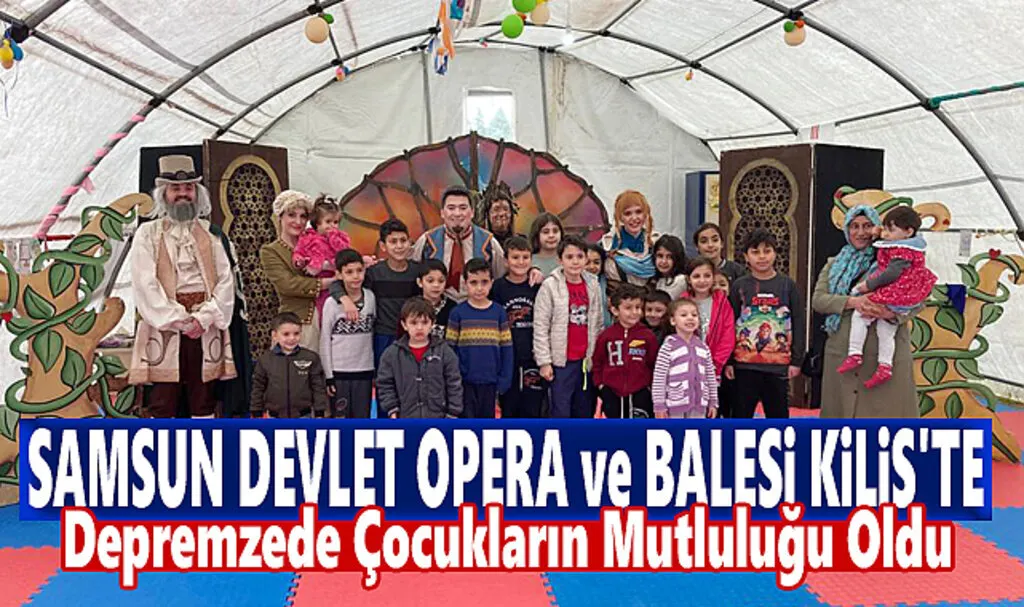 Samsun Devlet Opera ve Balesi  Depremzede Çocuklar için Kilis’te