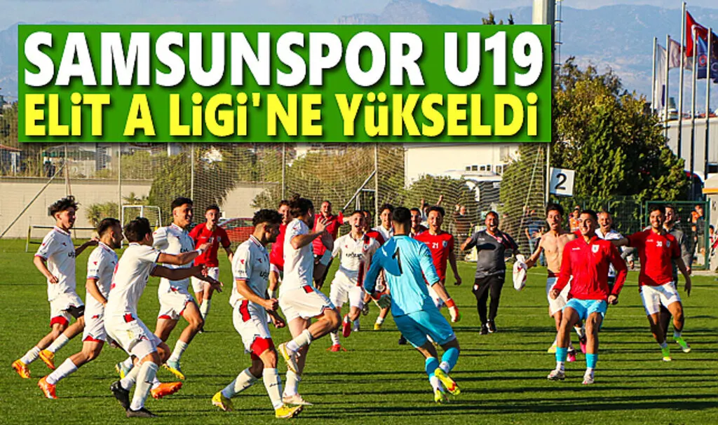 Samsunspor U19 Elit A Ligi'ne Yükseldi