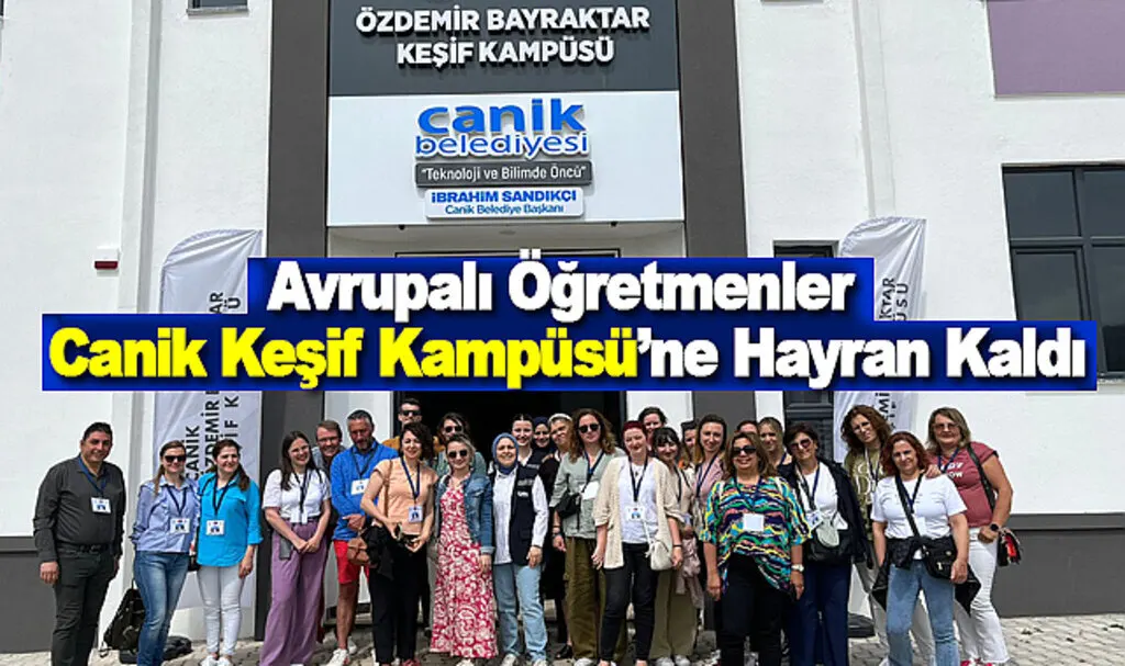 Avrupalı Öğretmenler Canik Keşif Kampüsü’ne Hayran Kaldı