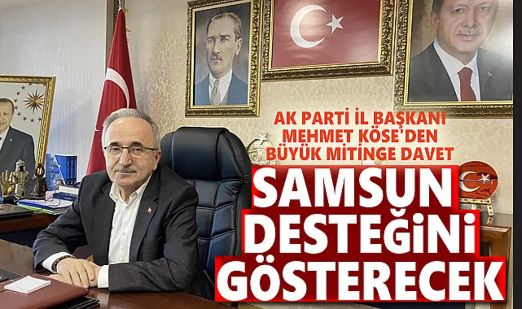 Başkan Köse'den Büyük Miting'e Davet Samsun Desteğini Gösterecek