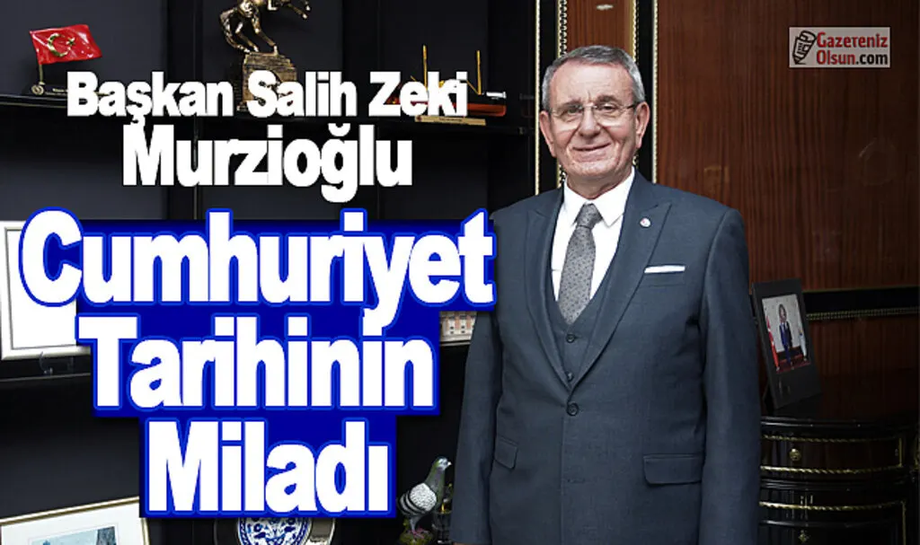 Başkan Murzioğlu: Cumhuriyet tarihinin miladı