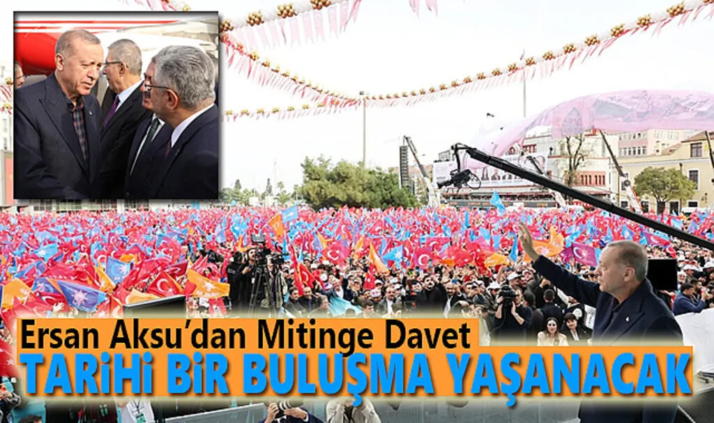 Ersan Aksu’dan Mitinge Davet Tarihi bir buluşma yaşanacak