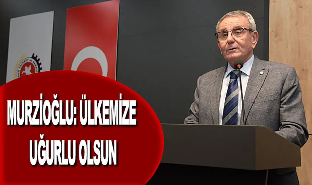 Murzioğlu: Ülkemize hayırlı, uğurlu olsun