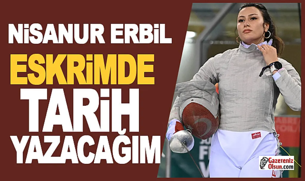 Nisanur Erbil: Eskrimde tarih yazacağım