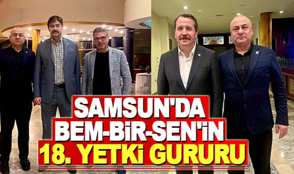 Samsun’da BEM-BİR-SEN ’in 18. yetki gururu