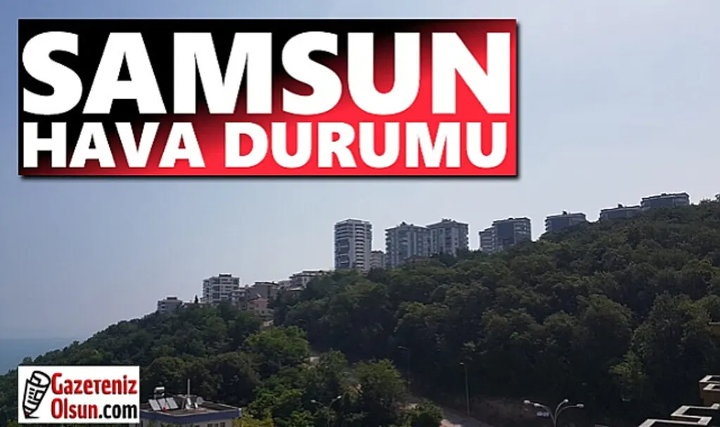 Samsun'da bugün hava nasıl olacak?