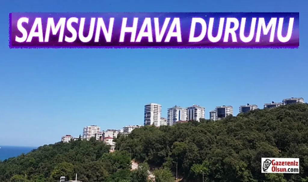 Samsun'da Hava Bugün Nasıl olacak?