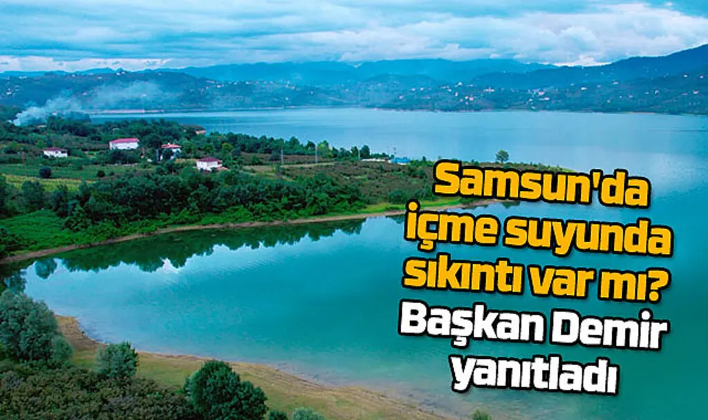 Samsun'da içme suyunda sıkıntı var mı? Başkan Demir yanıtladı