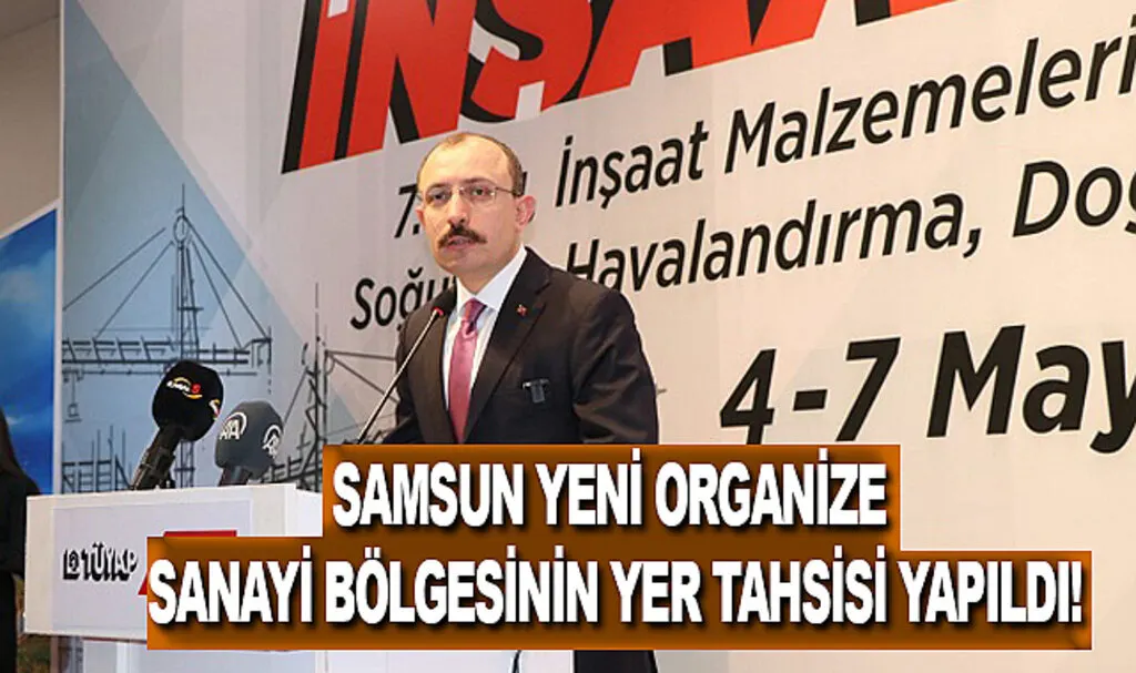 Samsun yeni organize sanayi bölgesinin yer tahsisi yapıldı!