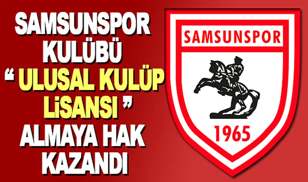 Samsunspor Kulübü Ulusal Kulüp Lisansı Almaya Hak Kazandı