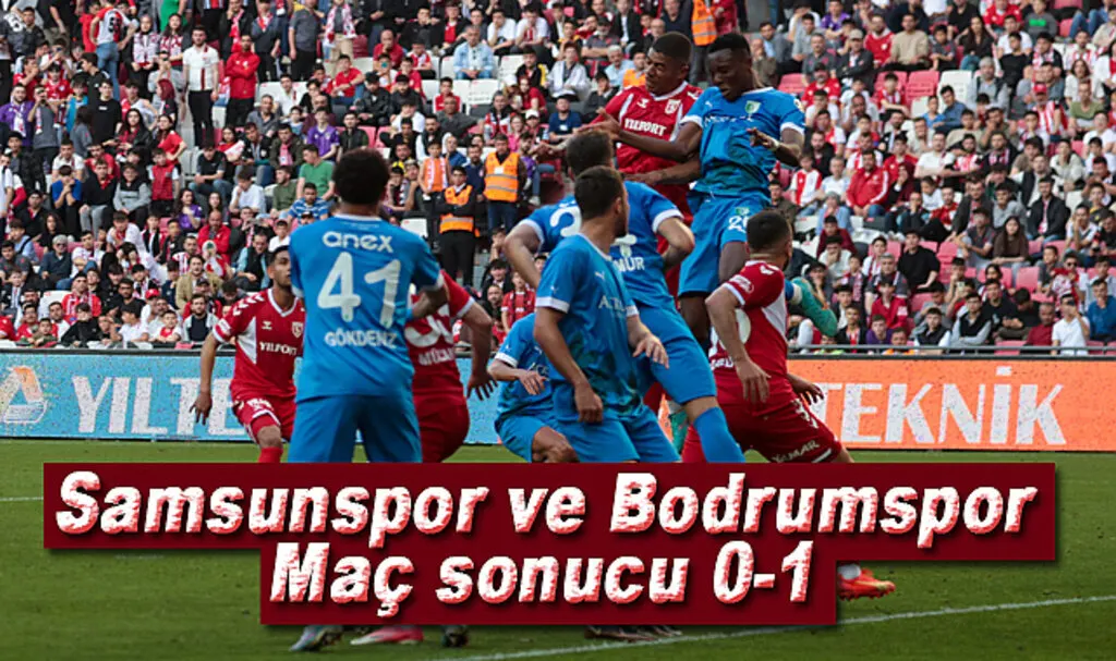 Samsunspor ve Bodrumspor maç sonucu 0-1