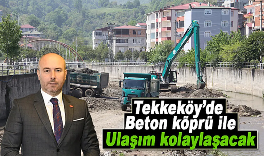 Tekkeköy’de beton köprü ile ulaşım kolaylaşacak