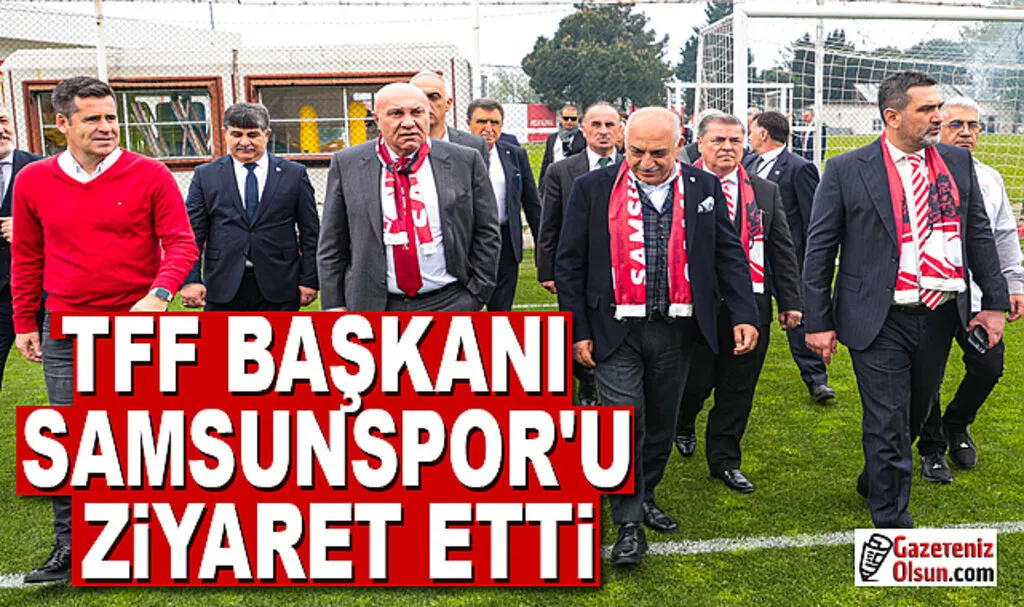 TFF Başkanı Samsunspor'u Ziyaret Etti