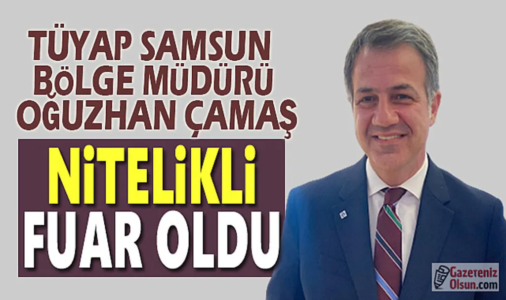 TÜYAP Samsun Bölge Müdürü Çamaş: Verimli Bir Fuar Oldu