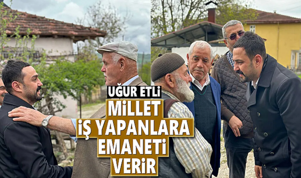 Uğur Etli: Millet İş Yapanlara Emaneti Verir
