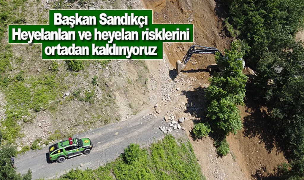 Başkan Sandıkçı: Heyelanları ve heyelan risklerini ortadan kaldırıyoruz