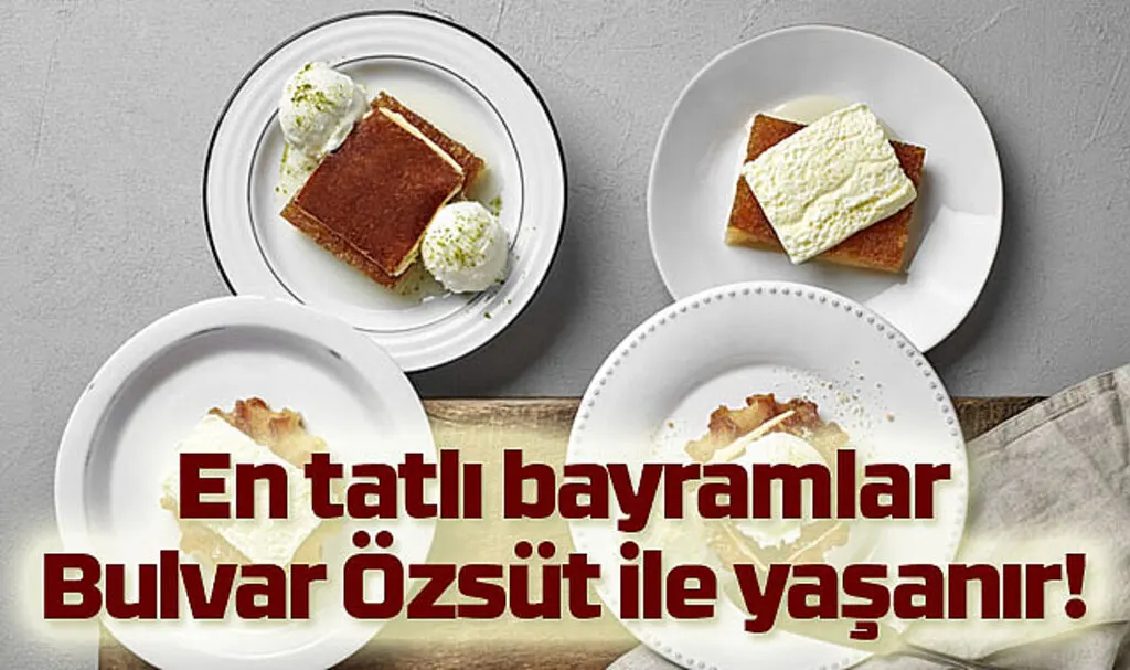 En tatlı bayramlar Bulvar Özsüt ile yaşanır! 