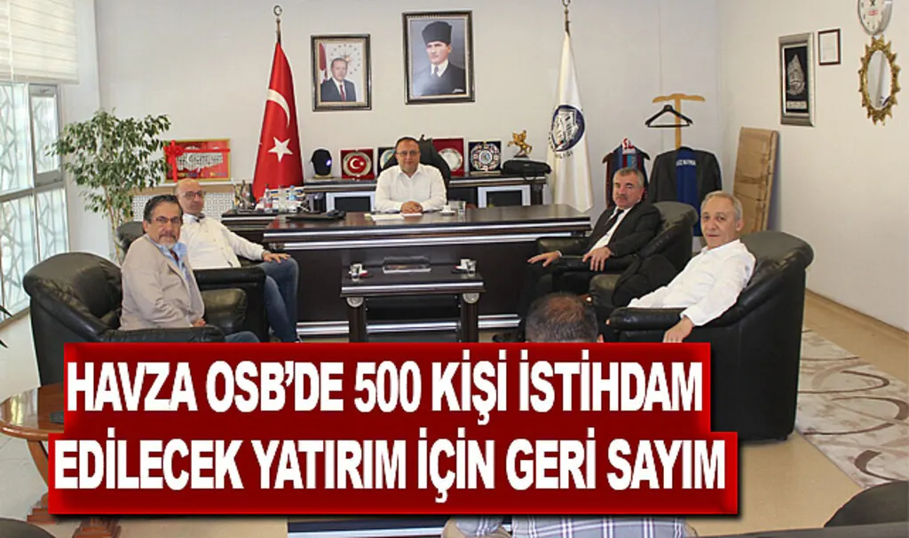 Havza OSB’de 500 kişi istihdam edilecek yatırım için geri sayım