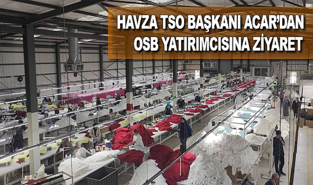 Havza TSO Başkanı Acar’dan OSB Yatırımcısına Ziyaret