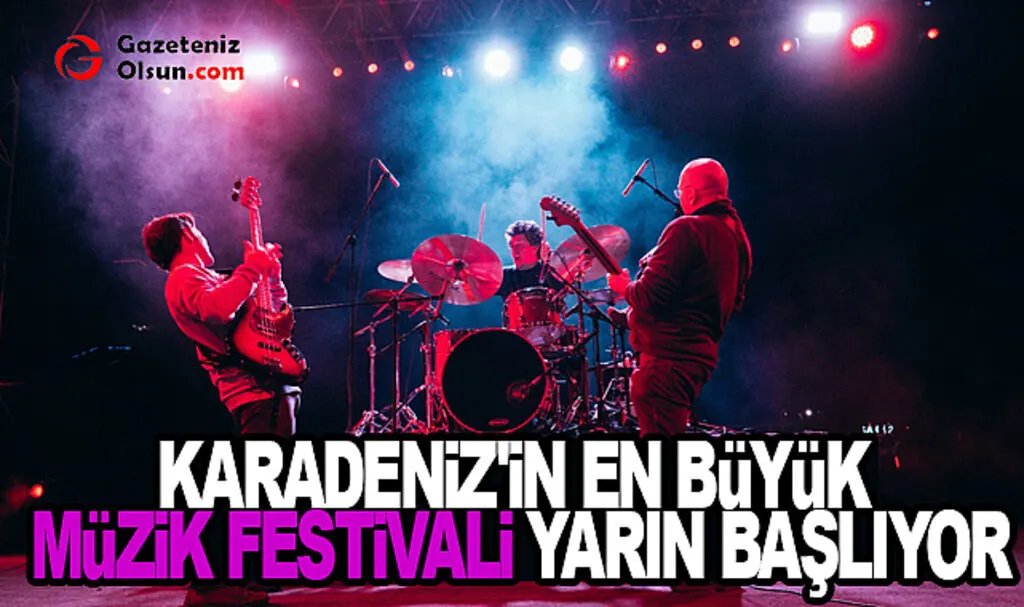 Karadeniz'in en büyük müzik festivali yarın başlıyor 