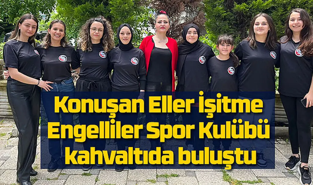 Konuşan Eller İşitme Engelliler Spor Kulübü kahvaltıda buluştu