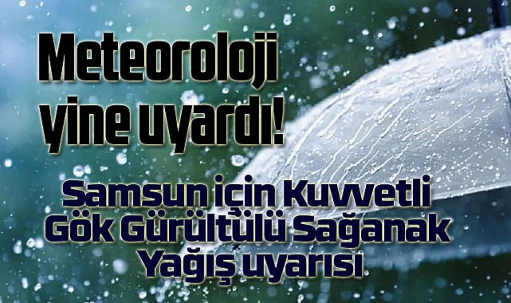 Meteoroloji Samsun için Kuvvetli Gök Gürültülü Sağanak Yağış uyarısı yaptı