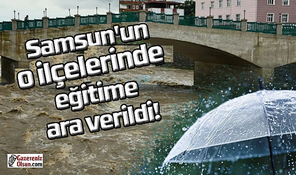 Samsun'da o ilçelerde 7 Haziran Çarşamba okullar tatil edildi!