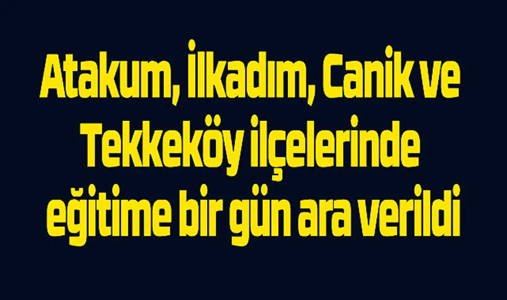 Samsun'da o ilçelerde okullar tatil! Samsun'da eğitime aşırı yağış arası!