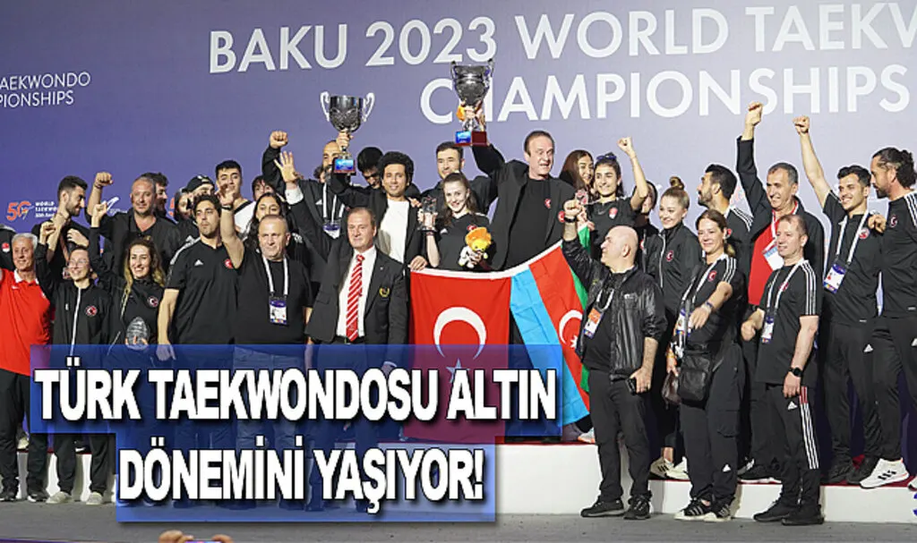 Türk Taekwondosu altın dönemini yaşıyor!