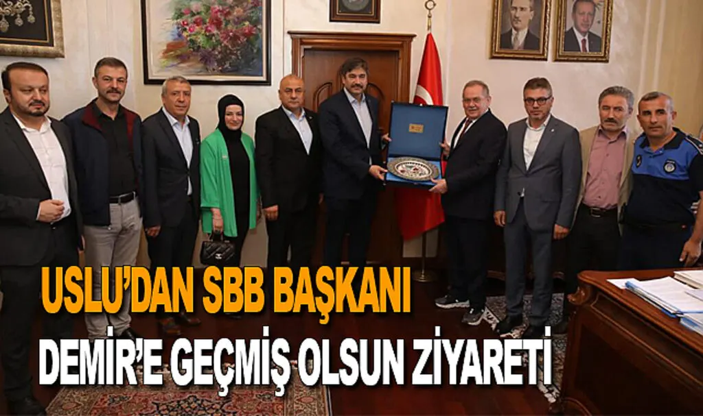 Uslu'dan SBB Başkanı Demir'e geçmiş olsun ziyareti