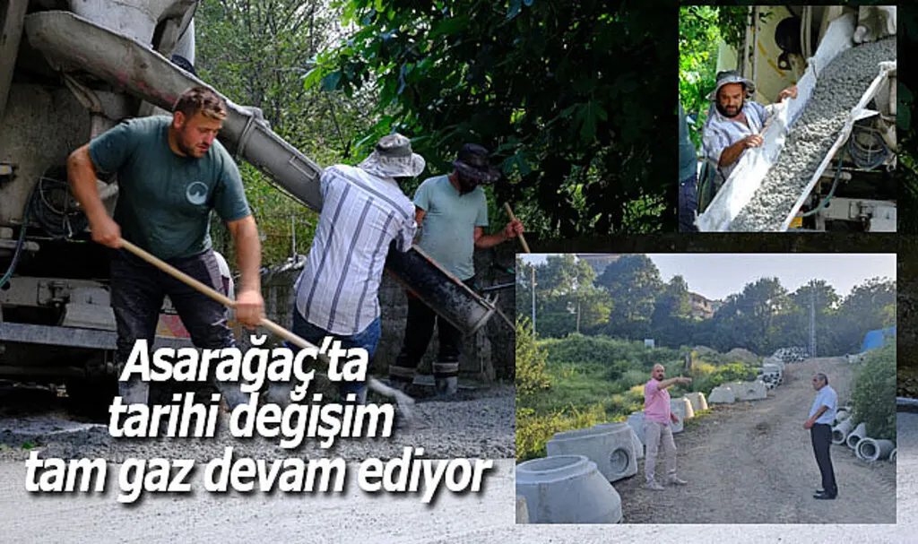 Asarağaç'ta tarihi değişim tam gaz devam ediyor