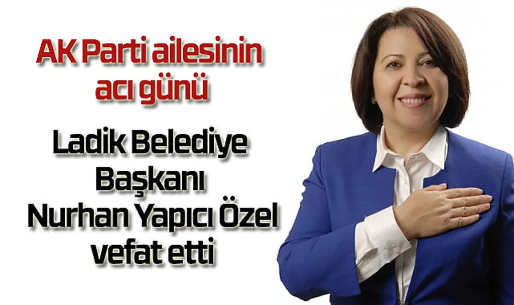 Ladik Belediye Başkanı Nurhan Yapıcı Özel vefat etti