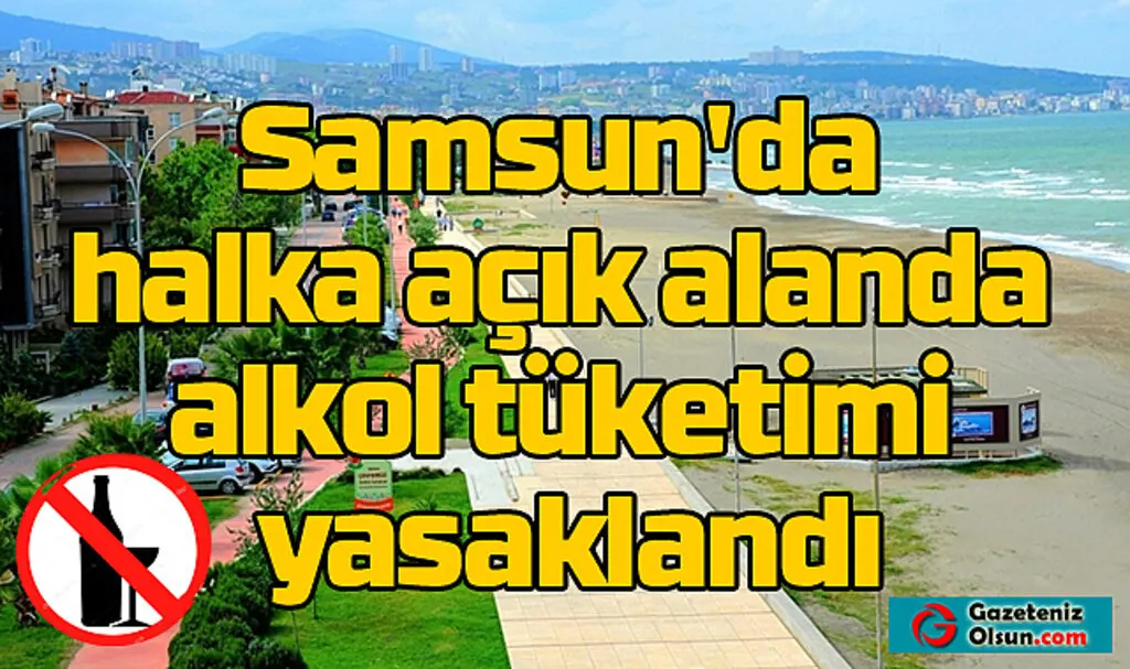 Samsun'da halka açık alanlarda alkol tüketimi yasaklandı