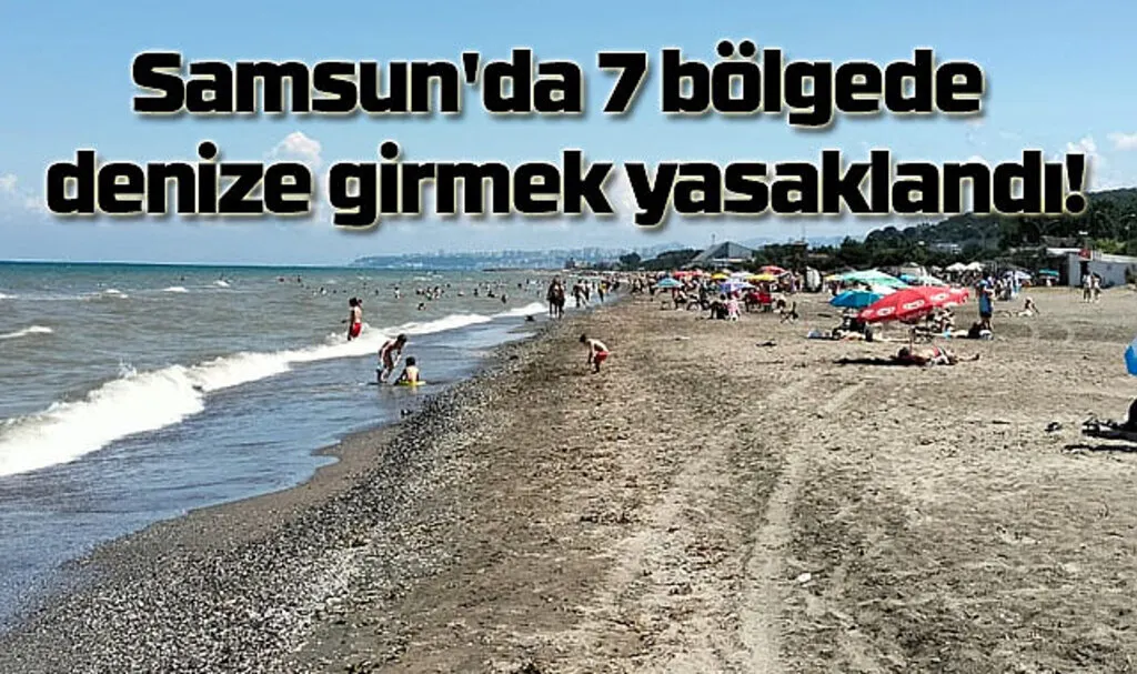 Samsun'da nerelerde denize girmek yasak!